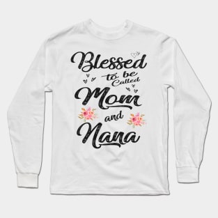 mothers day blessed to be called mom and nana Long Sleeve T-Shirt